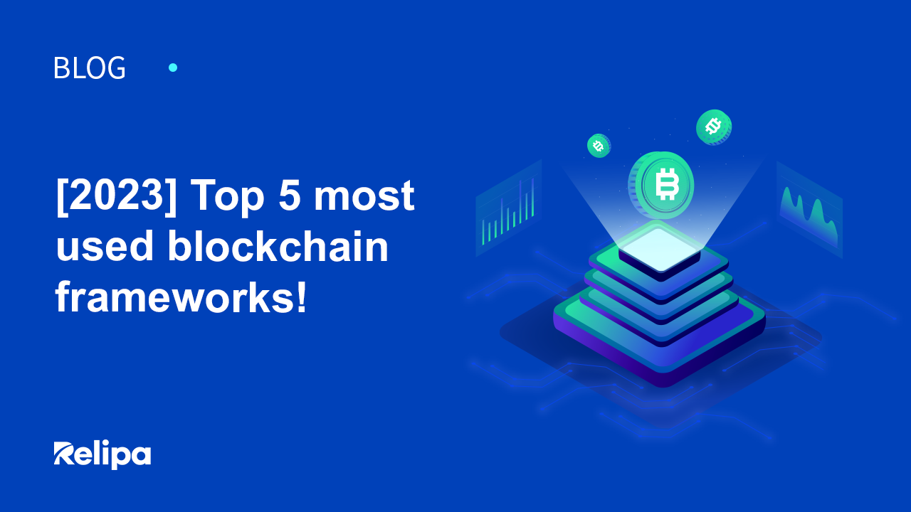 [2023] Top 5 most used blockchain frameworks! Advantages, disadvantages, and tips to choose the best!