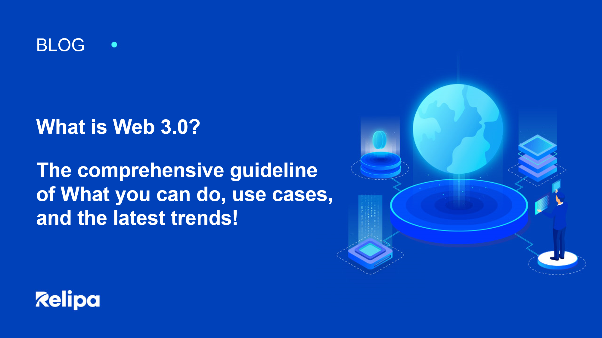 What is Web 3.0? The comprehensive guideline of what you can do, use cases, and the latest trends!