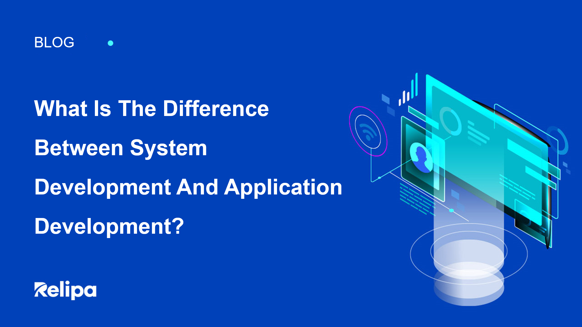 What is the difference between system development and application development? Understanding their distinctive features, costs involved, and guidelines for selecting a suitable development company.