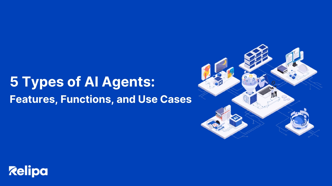 5 Types of AI Agents Explained: Features, Functions, and Use Cases